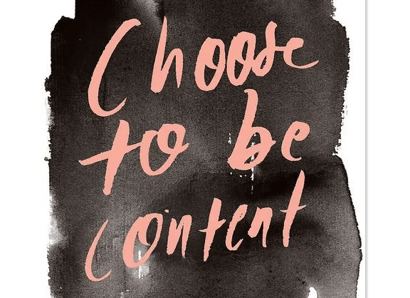 Choose to be content